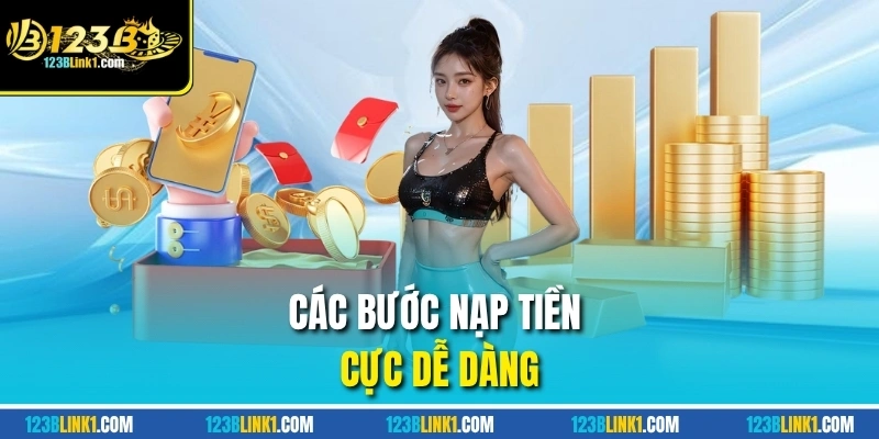 Nạp Tiền Ở Nhà Cái 123 B - Nhanh Gọn, Linh Hoạt, Bảo Mật Cao 2 Các bước nạp tiền cực dễ dàng