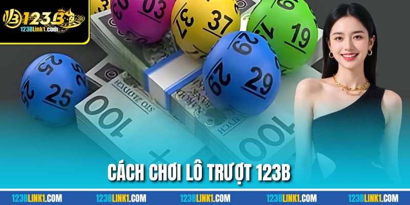 Lô Trượt 123B Chơi Ngược Để Thắng Bảo Toàn Vốn Dài Hơi 3 Cách chọn lô trượt 123B