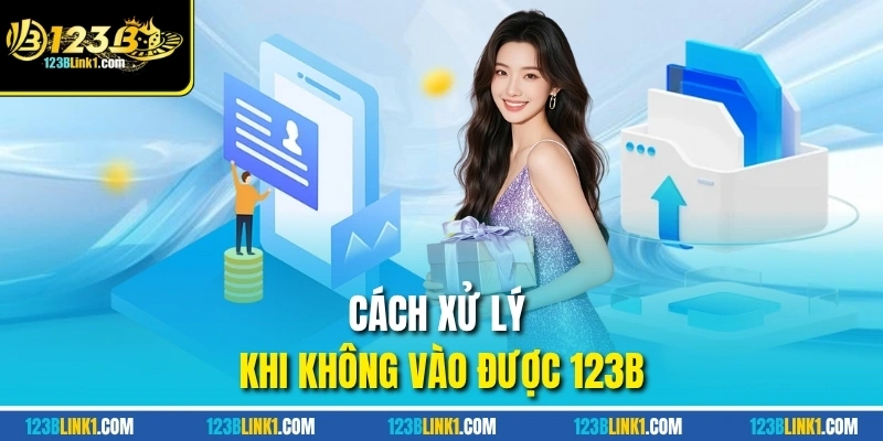 Cách xử lý khi không vào được 123B