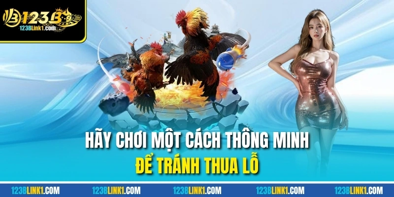 Đá Gà 123B – Sân Chơi Uy Tín Cho Cược Thủ Đam Mê Gà Chiến 14 Hãy chơi một cách thông minh để tránh thua lỗ