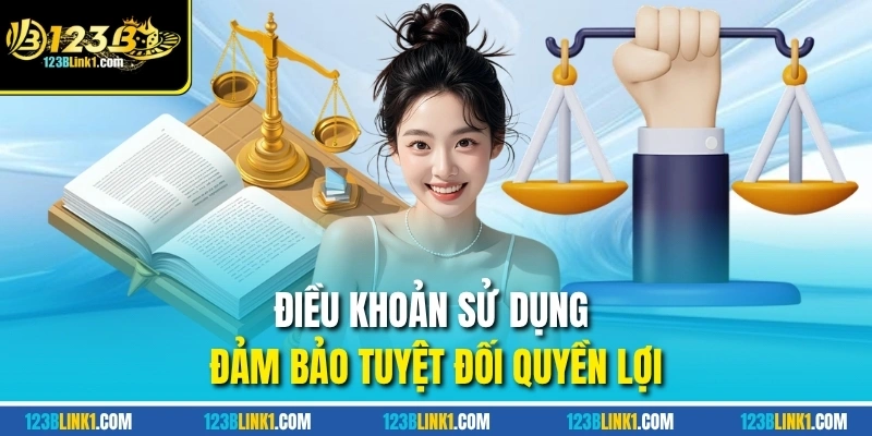 Điều khoản sử dụng đảm bảo tuyệt đối quyền lợi