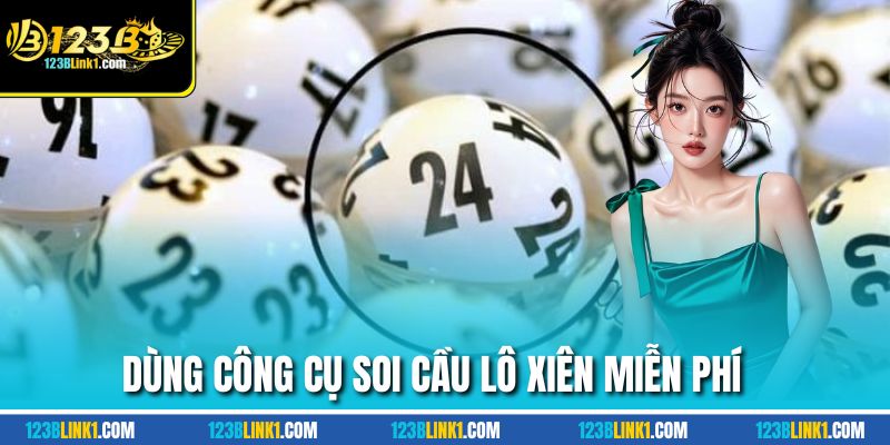 Soi Cầu Lô Xiên Chính Xác Từ Những Cao Thủ Lâu Năm 123B 2 Dùng công cụ soi cầu lô xiên miễn phí