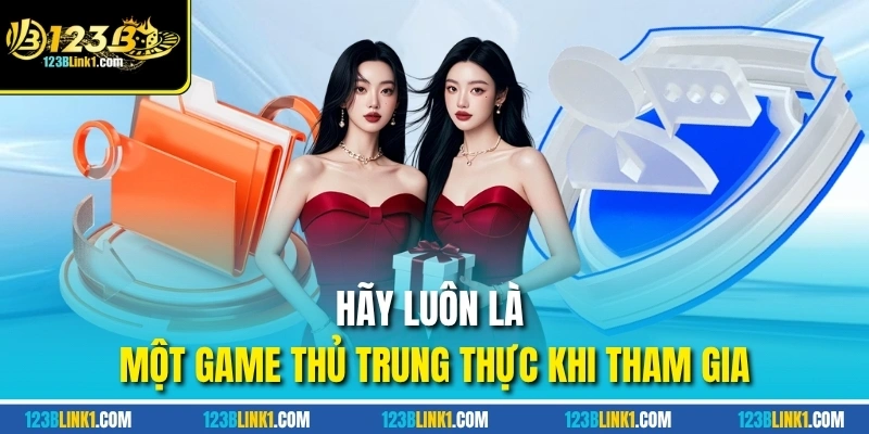 Hãy luôn là một game thủ trung thực khi tham gia