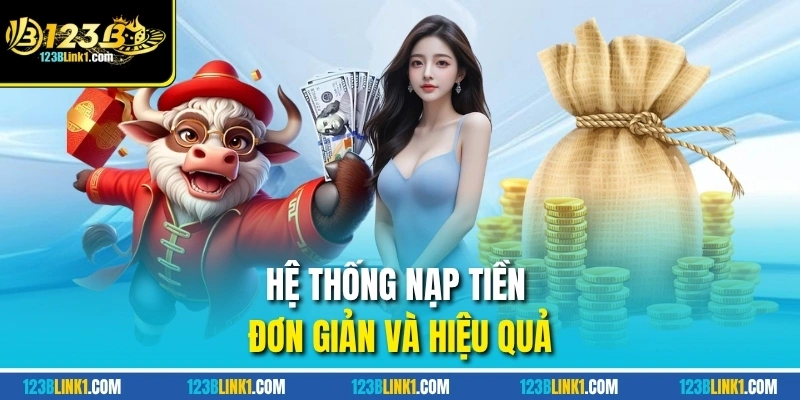 Nạp Tiền Ở Nhà Cái 123 B - Nhanh Gọn, Linh Hoạt, Bảo Mật Cao 1 Hệ thống nạp tiền đơn giản và hiệu quả