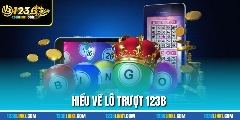 Lô Trượt 123B Chơi Ngược Để Thắng Bảo Toàn Vốn Dài Hơi 1 Hiểu về lô trượt 123B