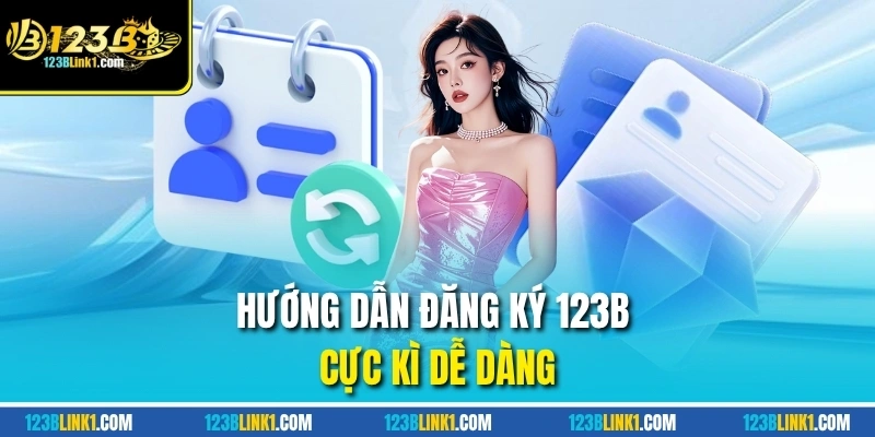 Hướng dẫn đăng ký 123B cực kì dễ dàng
