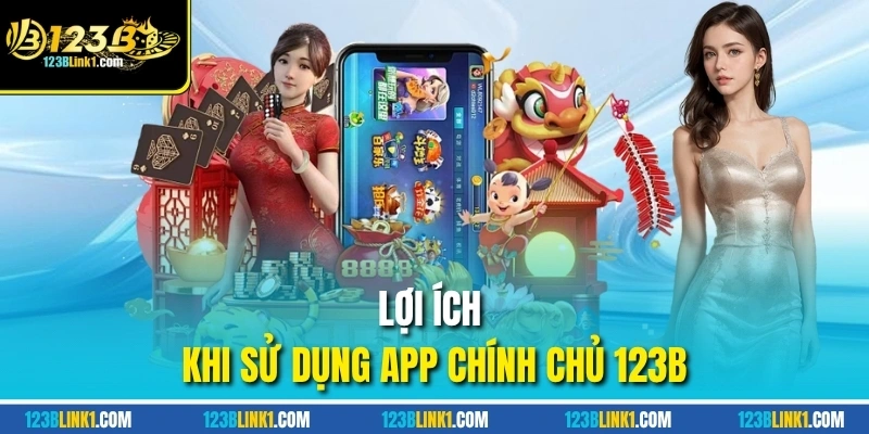 Lợi ích khi sử dụng app chính chủ 123B