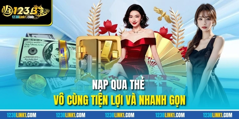 Nạp Tiền Ở Nhà Cái 123 B - Nhanh Gọn, Linh Hoạt, Bảo Mật Cao 4 Nạp qua thẻ vô cùng tiện lợi và nhanh gọn