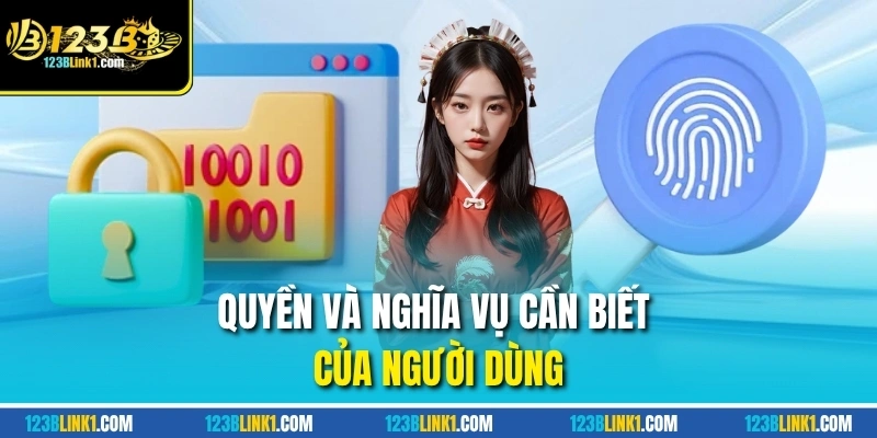 Quyền và nghĩa vụ cần biết của người dùng
