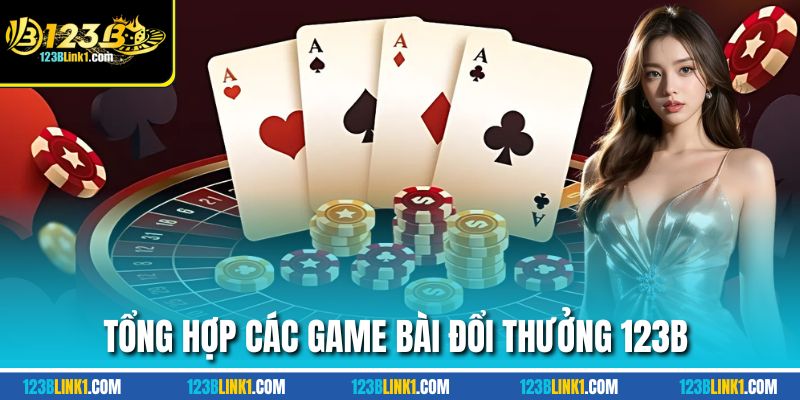 Game Bài Đổi Thưởng 123B – Cược Là Có Tiền, Rút Cực Nhanh 2 Tổng hợp các game bài đổi thưởng 123B