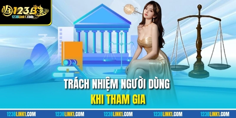 Trách nhiệm người dùng khi tham gia