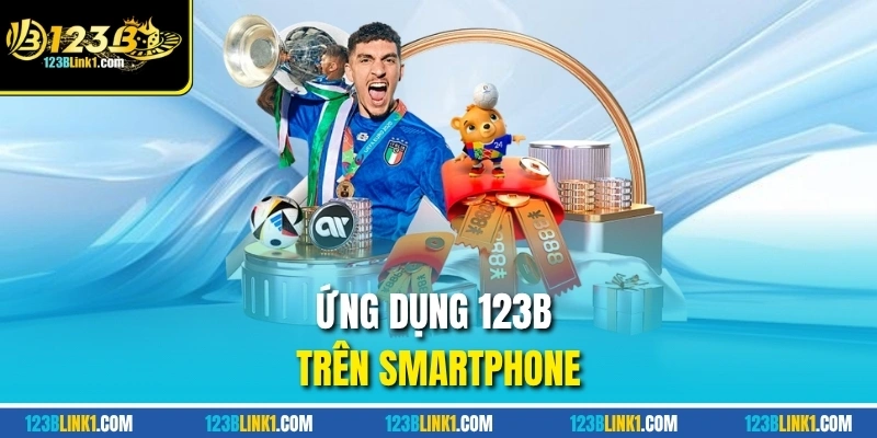 Giới Thiệu 123B – Sân Chơi Cá Cược Hiện Đại, Hợp Pháp 3 App 123b hỗ trợ hệ điều hành IOS và Androi